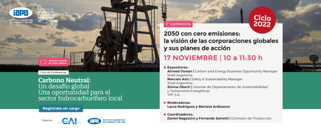 Ciclo de conferencias IAPG - Carbono Neutral: Un desafío global. Una oportunidad para el sector hidrocarburífero local.
3ra Conferencia: 2050 con cero emisiones: la visión de las corporaciones globales y sus planes de acción.